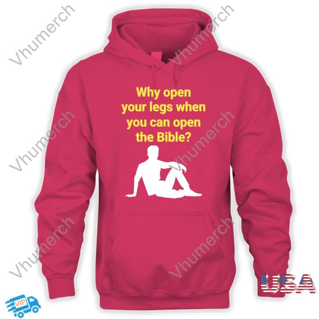 Why Open Your Legs When You Can Open The Bible Sweatshirt