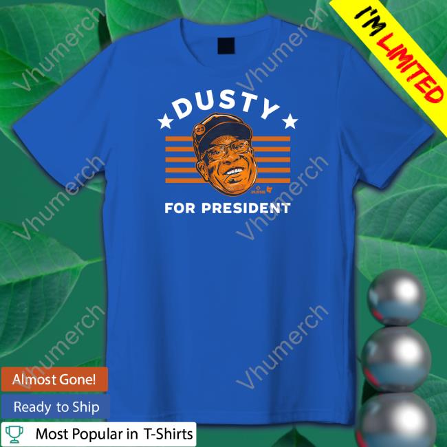 Dusty Baker For President T Shirts