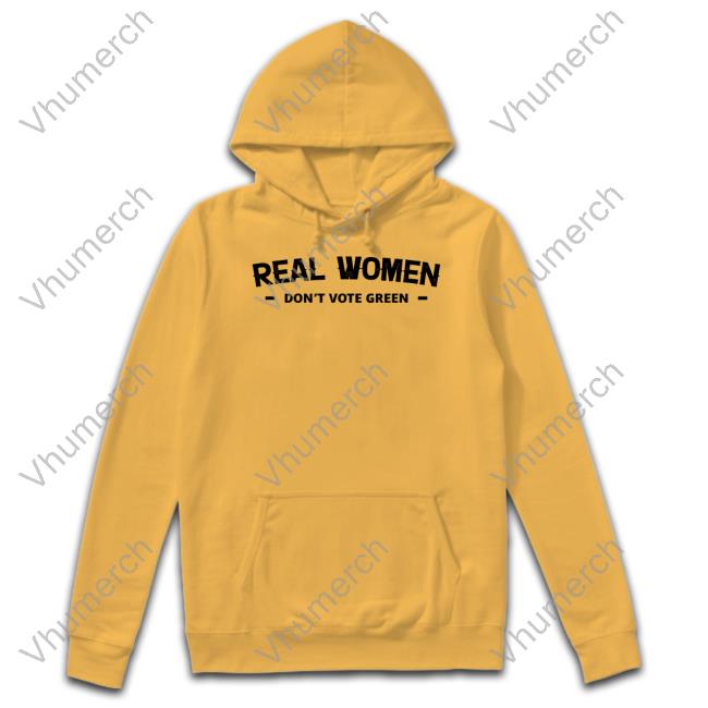 Real Women Don't Vote Green Shirt