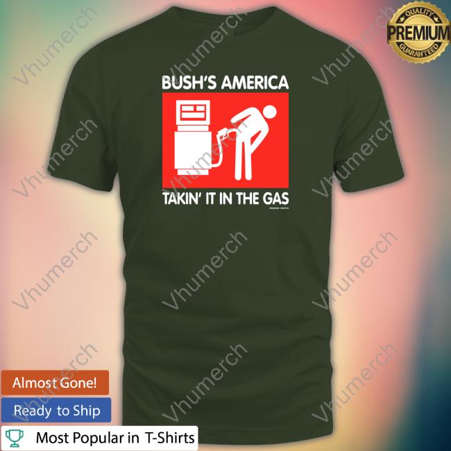 Bush's America Takin' It In The Gas Sweatshirt