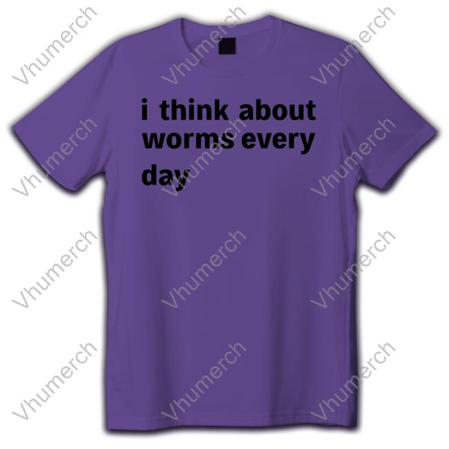 Shirts That Go Hard Store I Think About Worms Every Day Shirt
