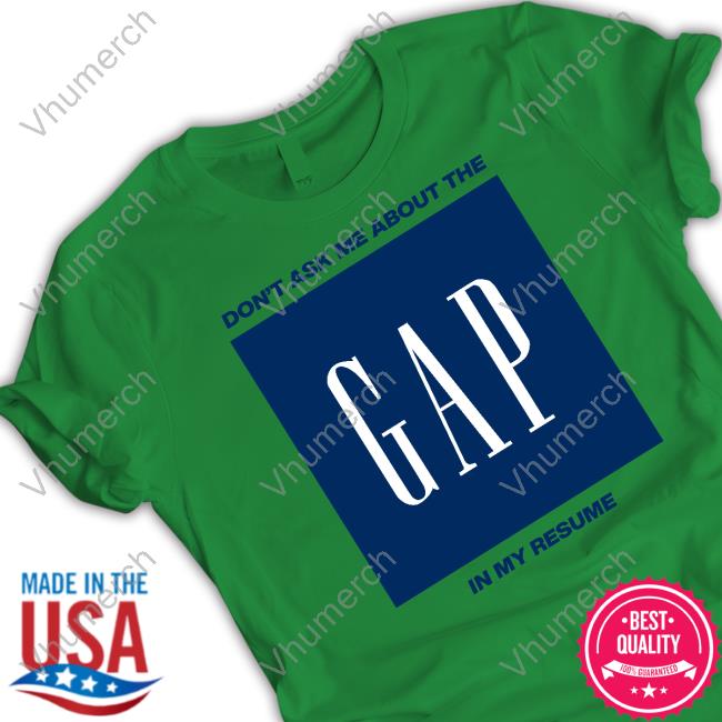 Shitheadsteve Store Don't Ask Me About The Gap In My Resume Long Sleeve T Shirt