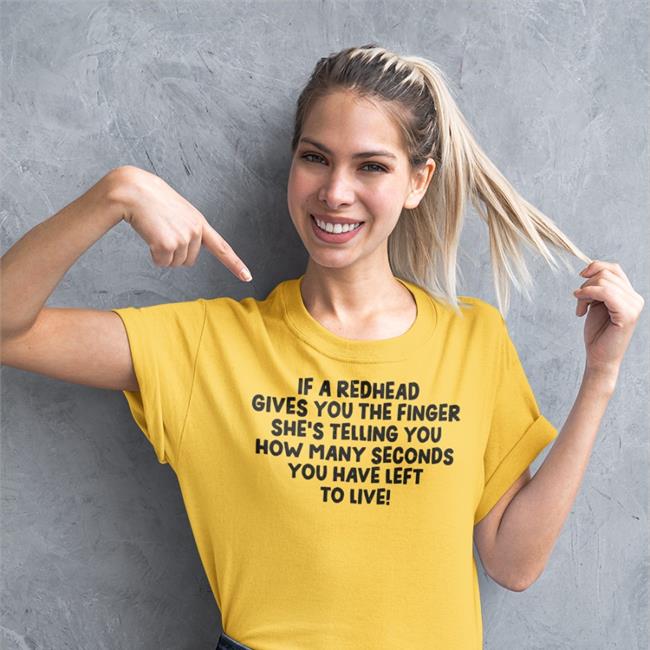 If A Redhead Gives You The Finger She Telling You Tee Shirts