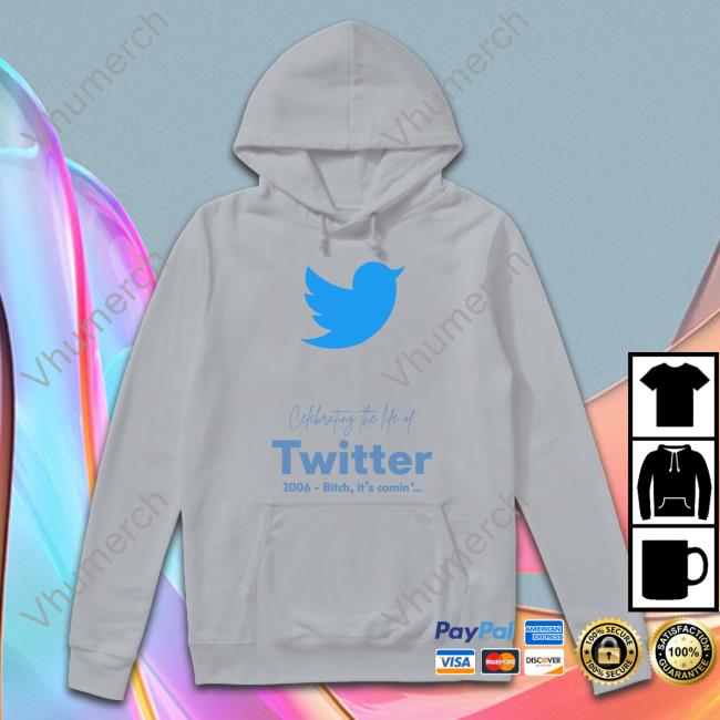 Cefebrating The Life Of Twitter 2006 Bitch It's Comin' Tee