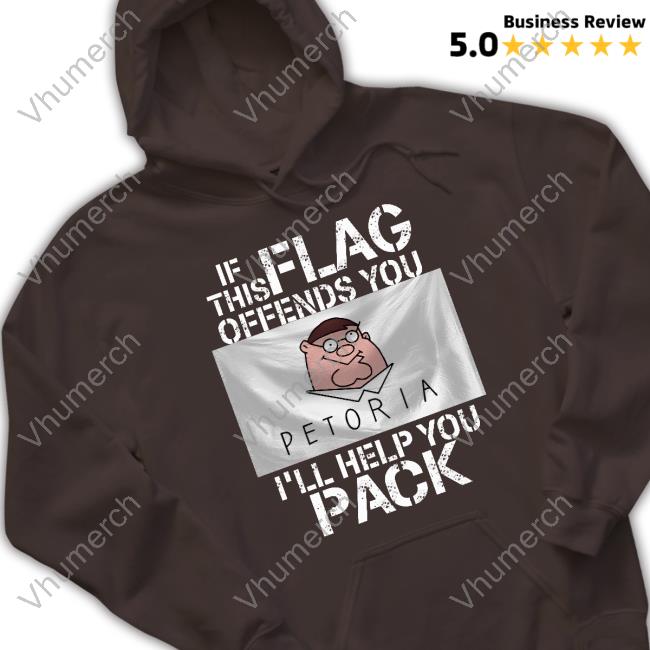Petoria If This Flag Offends You I'll Help You Pack New Shirt