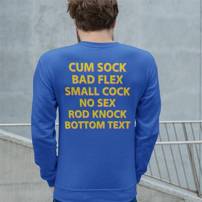 Cum Sock Bad Flex Small Cock No Sex Rod Knock Bottom Text Shirts