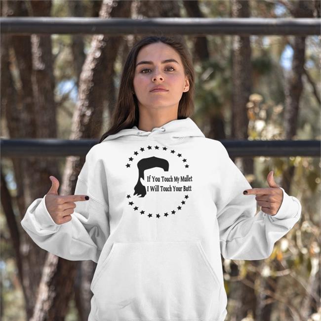 Shirts With Threatening Auras If You Touch My Mullet I Will Touch Your Butt Tee Disturbingshirt If You Touch My Mullet I Will Touch Your Butt Shirt