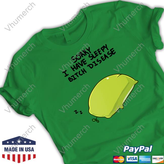 Rainbloomshop Sorry I Have Sleepy Bitch Disease Shirts