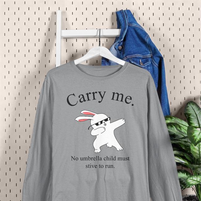 Funny Carry Me No Umbrella Child Must Strive To Run Shirt