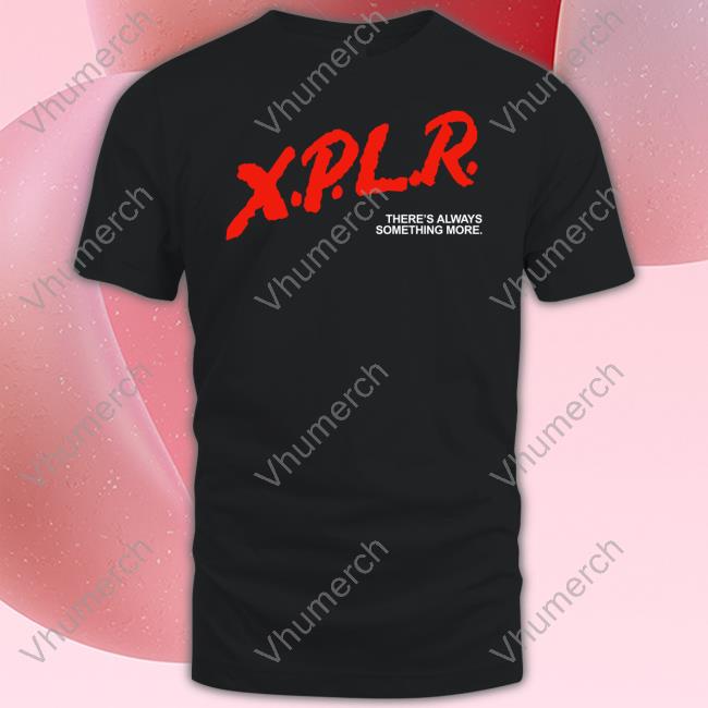 X.P.L.R. There's Always Something More Hoodied Sweatshirt Xplr Merch