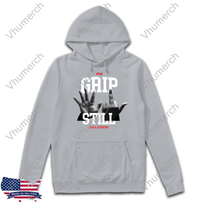 Stray Society Grip Still Five & A Fuck You Hoodie Official Grip Still Five & A Fuck You Hoodie