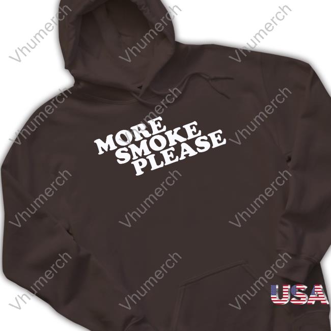 Criterion Collection More Smoke Please Give Me One More Please Sweatshirt More Smoke Please Tank Top