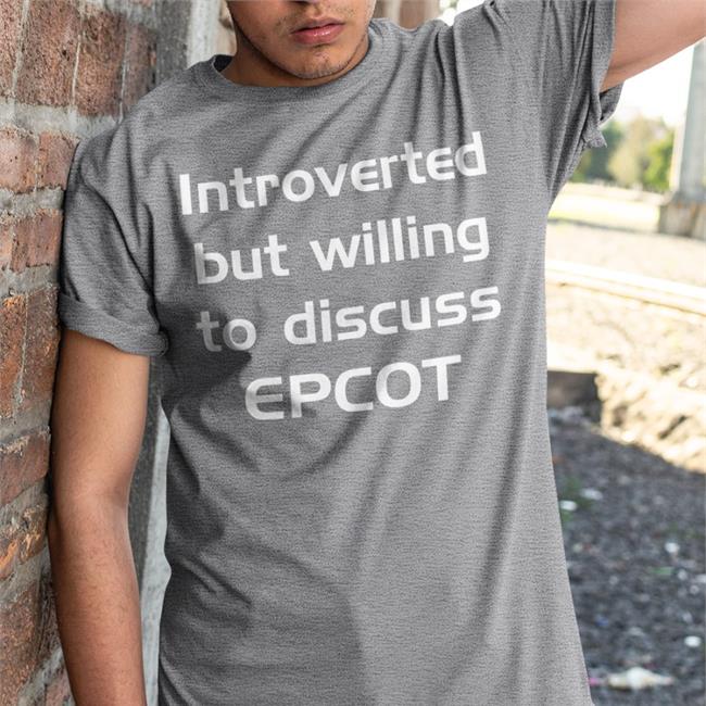 Introverted But Willing To Discuss Epcot Tee
