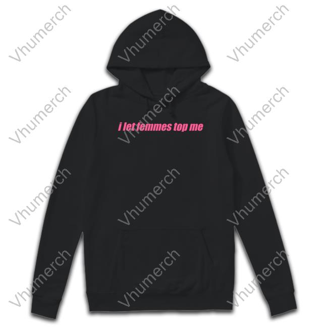 Self Proclaimed Store I Let Femmes Top Me Sweatshirt