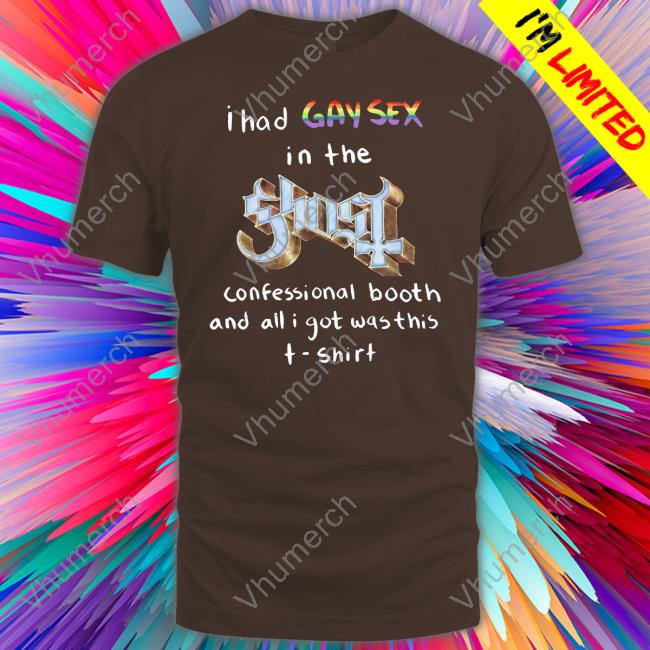 Gorygumby I Had Gay Sex In The Ghost Confessional Booth And All I Got Was This T-Shirt Hoodie