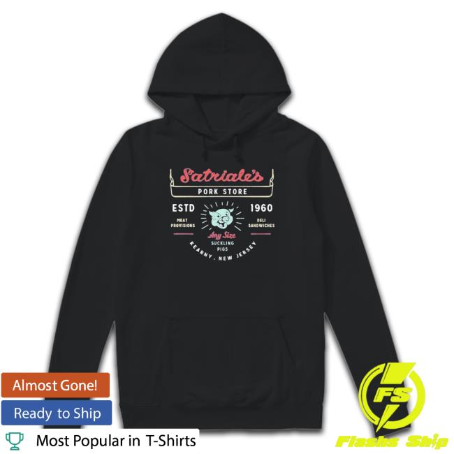 Satriale’S Pork Stroke Estd 1960 Meat Provisions Deli Sandwiches Hoodie Satriale’S Pork Stroke Estd 1960 Meat Provisions Deli Sandwiches shirt