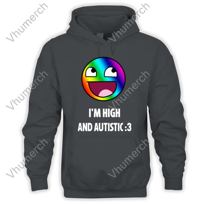 I'm High And Autistic Sweatshirt Breaking Bad Irony