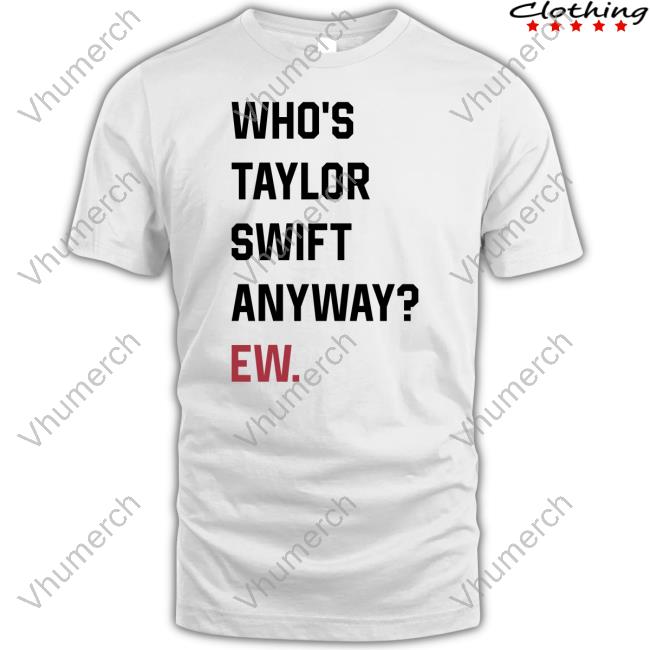 Who's Taylor Swift Anyway Ew Hoodie
