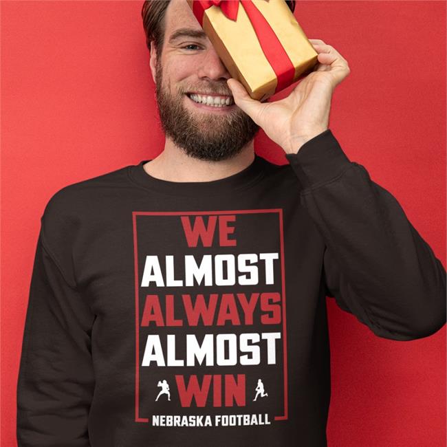 Nebraskaholic We Almost Always Almost Win Nebraska Football Hoodie Sweatshirt
