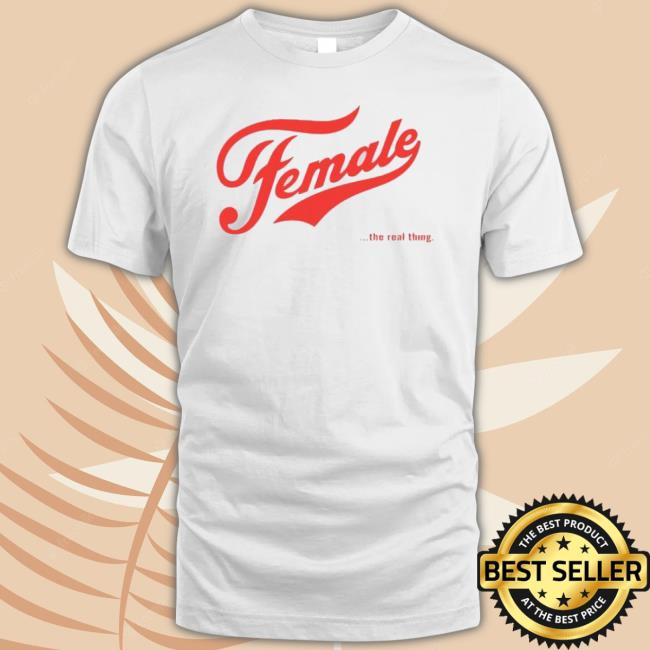 Original Female The Real Thing shirt