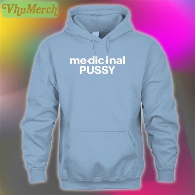 Shirts That Go Hard Theintercoursecollection Merch Medicinal Pussy Shirt Medicinal Pussy Sweatshirt