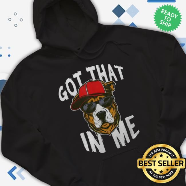 Got That Dawg In Me Funny Dog 2 Sided shirt Got That Dawg In Me Funny Dog 2 Sided Shirt
