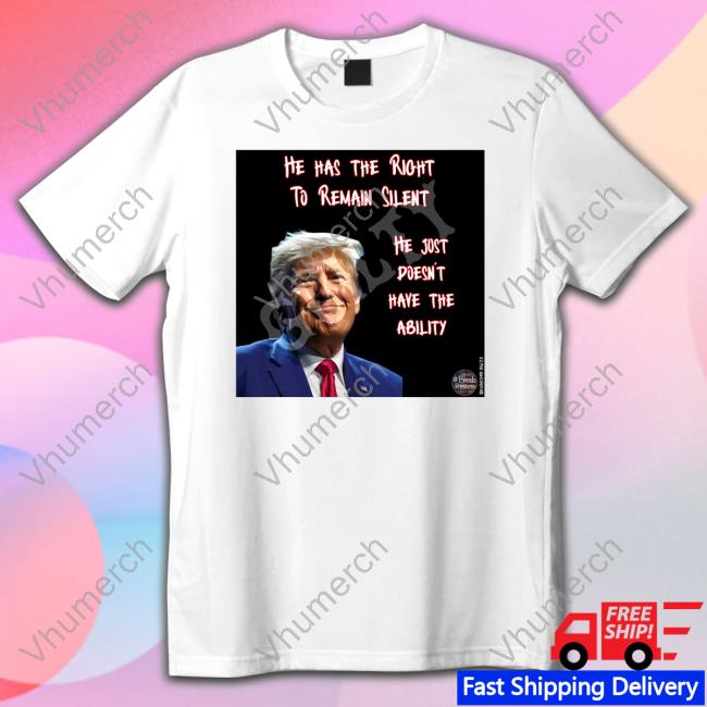 He Has The Right To Remain Silent He Just Doesn't Have The Ability Hoodie