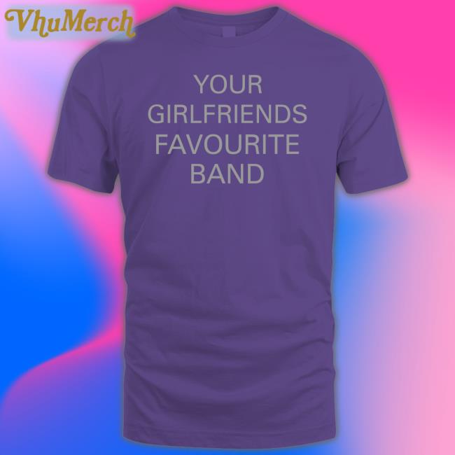 Your Girlfriends Favourite Band Sweatshirt The 1975 Tour Merch