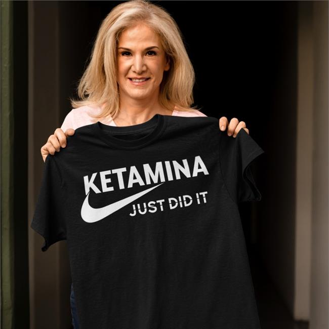 Shirts That Go Hard Shop Ketamina Just Did It Funny T Shirt Black