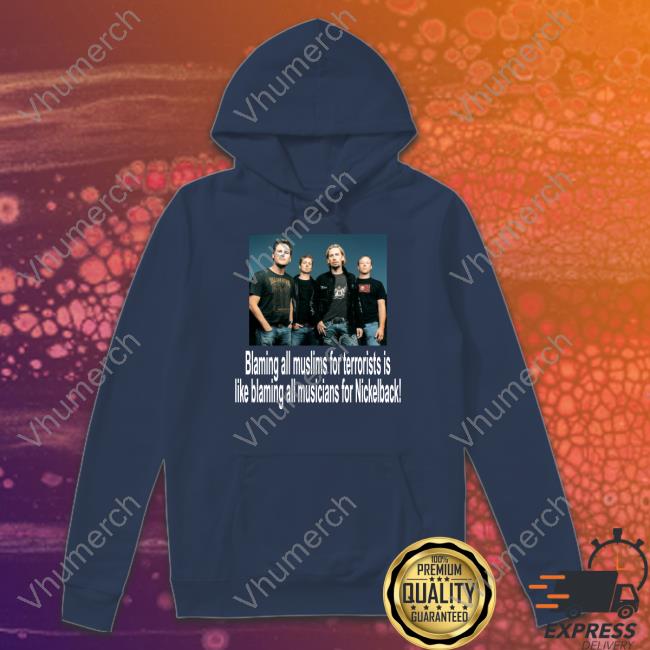 Blaming All Muslims For Terrorists Is Like Blaming All Musicians For Nickelback Shirts