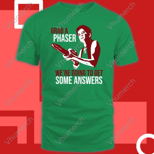 Kate Mulgrew Grab A Phaser We're Going To Get Some Answers Shirt Grab A Phaser We're Going To Get Some Answers Shirts