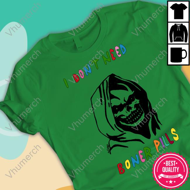Reallygoodartist I Don't Need Boner Pills Shirts Mgray