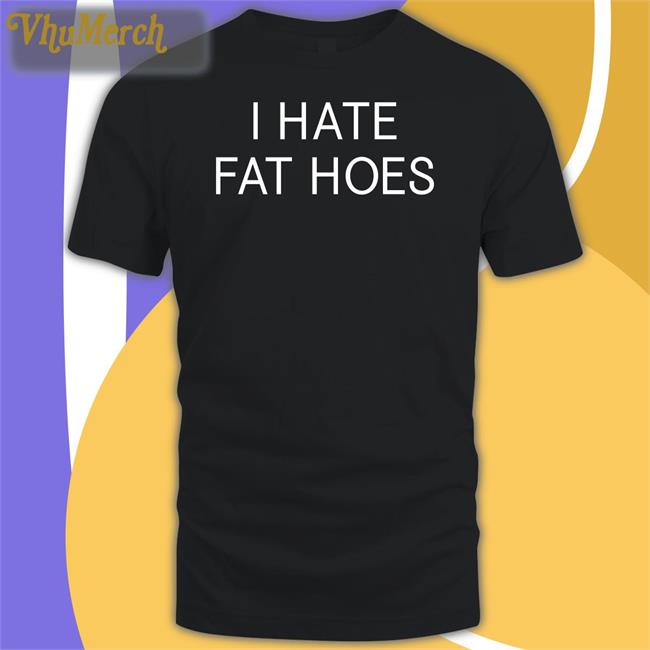 I Hate Fat Hoes Hoodie