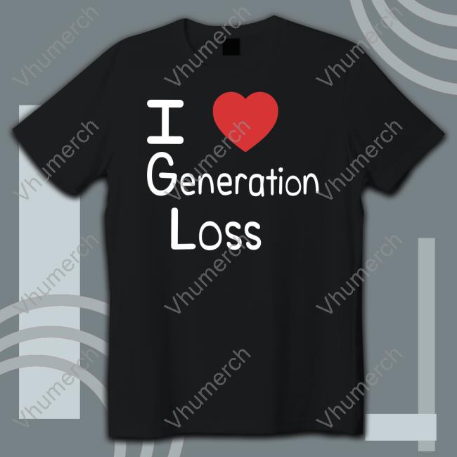 Evthebeloved I Love Generation Loss Shirt