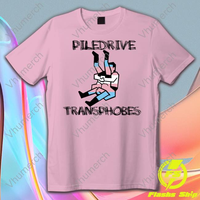 Official Piledriver Transphobic Shirt