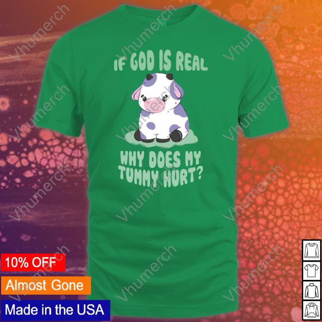 Gotfunny Merch If God Is Real Why Does My Tummy Hurt Tee