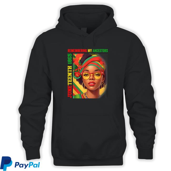 Official Juneteenth Remembering My Ancestors 2023 shirt, hoodie, tank top, sweater and long sleeve t-shirt