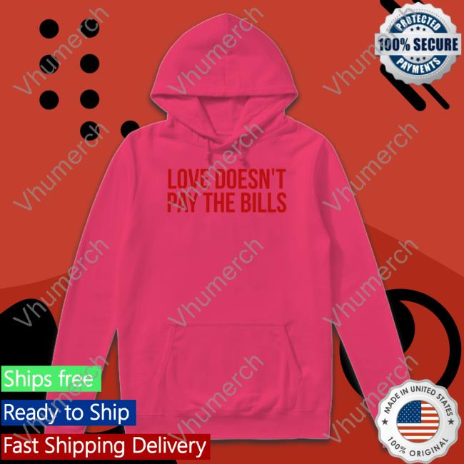 Love Doesn't Pay The Bills Tee Shirt GabiAshton