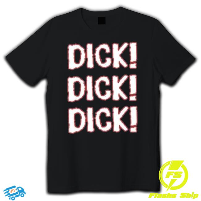 Dick Dick Dick 2023 shirt Dick Dick Dick 2023 shirt