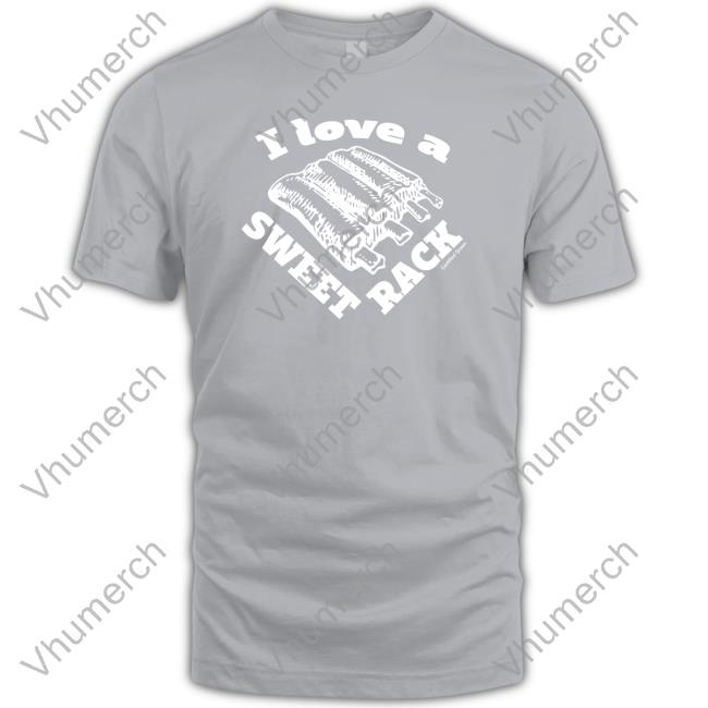 I Love A Sweet Rack Shirt
