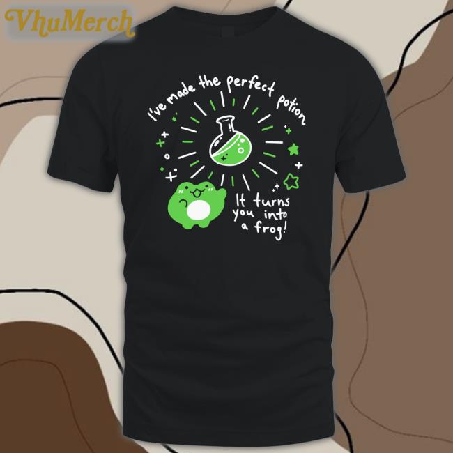 Crowlines I've Made The Perfect Potion It Turns You Into A Frog Shirts