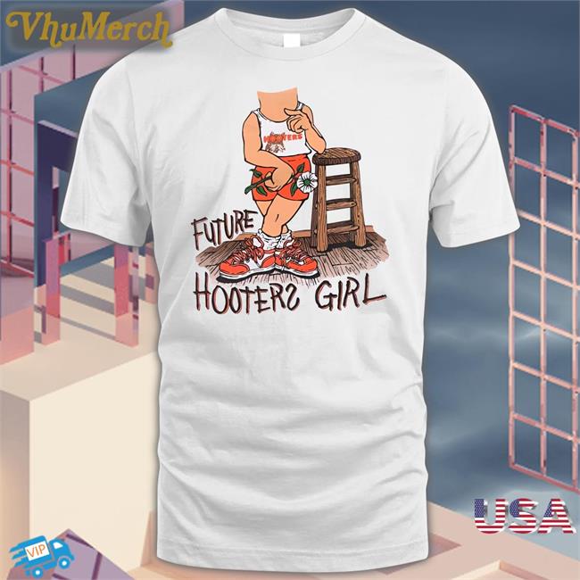 Tripdance2727 Future Hooters Girl T Shirts Awfuleverything