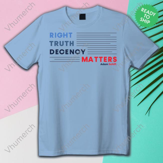 Right, Truth, Decency Matters Hoodied Sweatshirt Adamschiff Merch