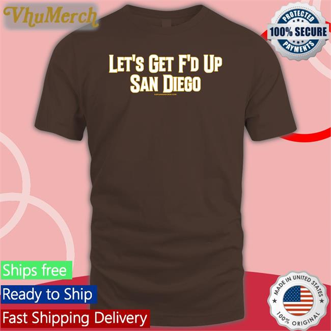 Let’S Get Fucked Up San Diego Shirt