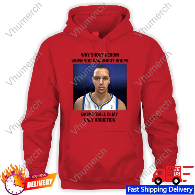 Why Shoot Heroin When You Can Shoot Hoops Basketball Is My Only Addiction Hoodie
