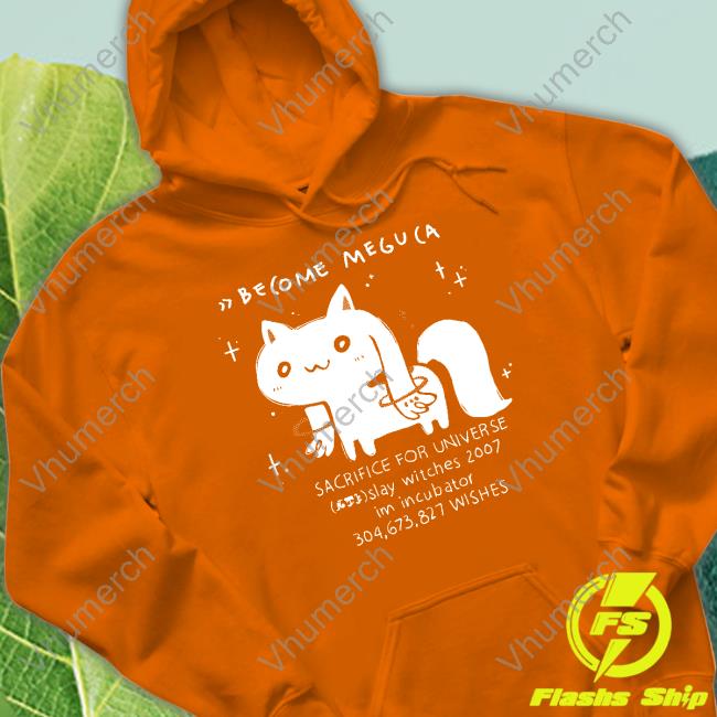 Become Meguca Sacrifice For Universe Slay Witches 2007 Im Incubator 304.673.827 Wishes Hoodie