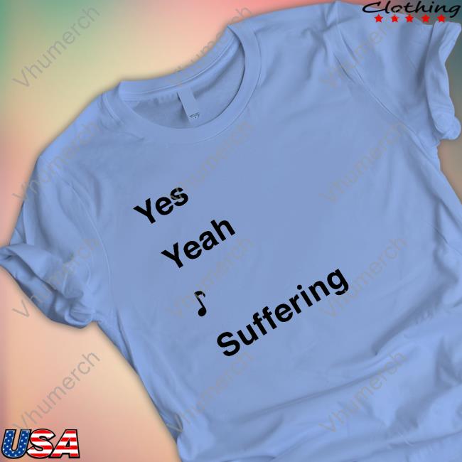 Shamelessghoul Yes Yeah Suffering Shirts