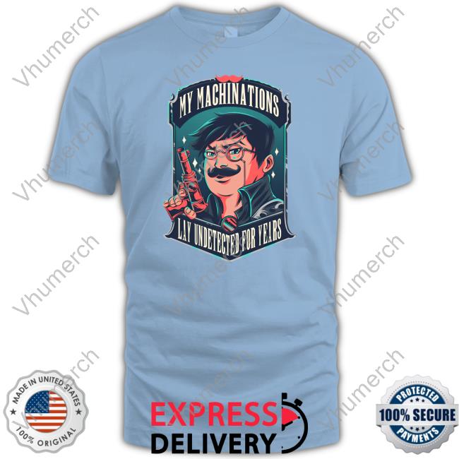 My Machinations Lay Undetected For Years Tee Shirt