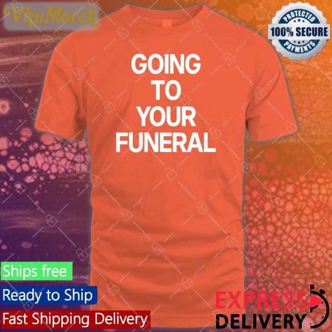 Going To Your Funeral Hoodie