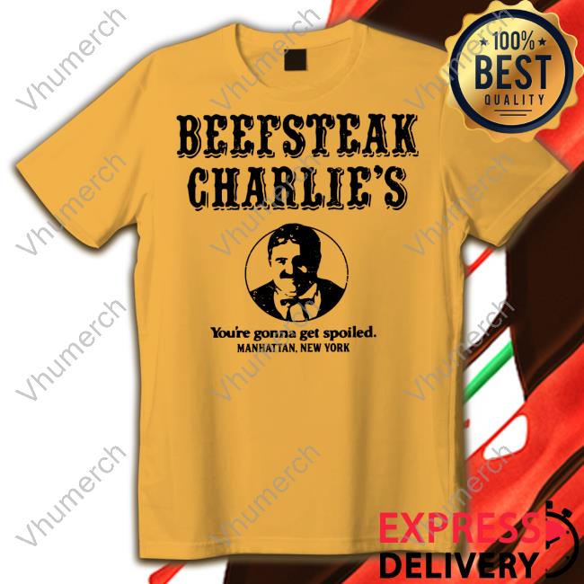 Beefsteak Charlie's You're Gonna Get Spoiled Manhattan New York T Shirt